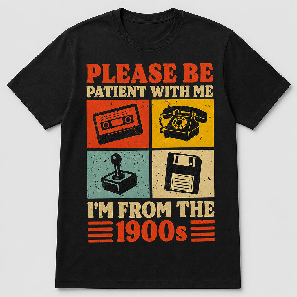 Please Be Patient With Me I'm From The 1900s Retro Funny T-Shirt