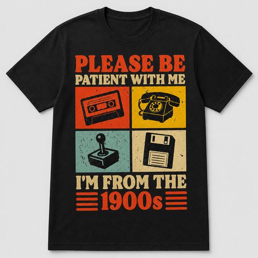 Please Be Patient With Me I'm From The 1900s Retro Funny T-Shirt