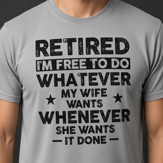 Retired I'm Free to Do Whatever My Wife Wants T-Shirt, Retirement Gift for Husband