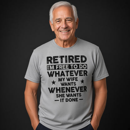 Retired I'm Free to Do Whatever My Wife Wants T-Shirt, Retirement Gift for Husband