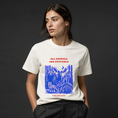All Animals Are Pettable T-Shirt, Some Only Once