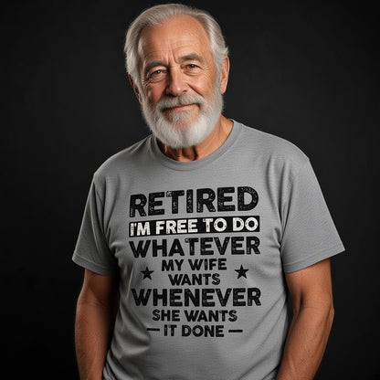 Retired I'm Free to Do Whatever My Wife Wants T-Shirt, Retirement Gift for Husband