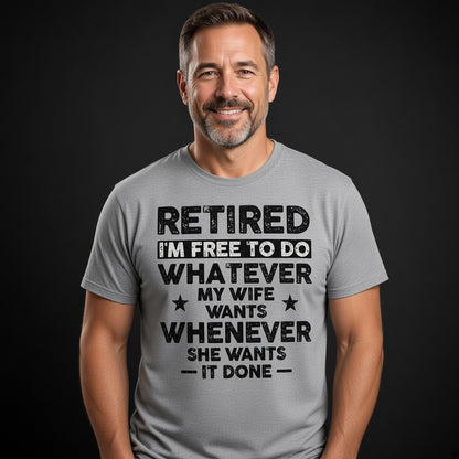Retired I'm Free to Do Whatever My Wife Wants T-Shirt, Retirement Gift for Husband