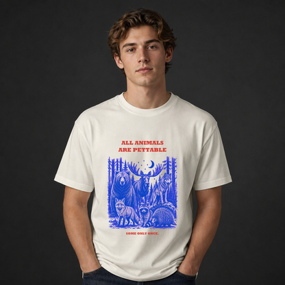 All Animals Are Pettable T-Shirt, Some Only Once