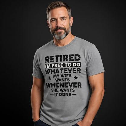 Retired I'm Free to Do Whatever My Wife Wants T-Shirt, Retirement Gift for Husband
